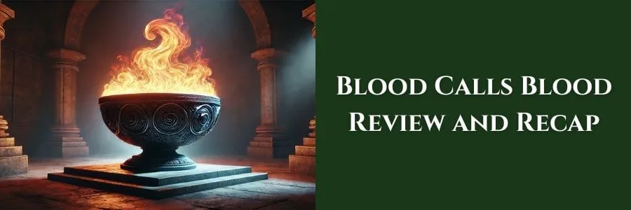 A ceremonial stone chalice adorned with intricate carvings holds a swirling flame, illuminating a grand hall with tall columns and a moody, mystical atmosphere. The text reads “Blood Calls Blood Review and Recap” on a dark green background.