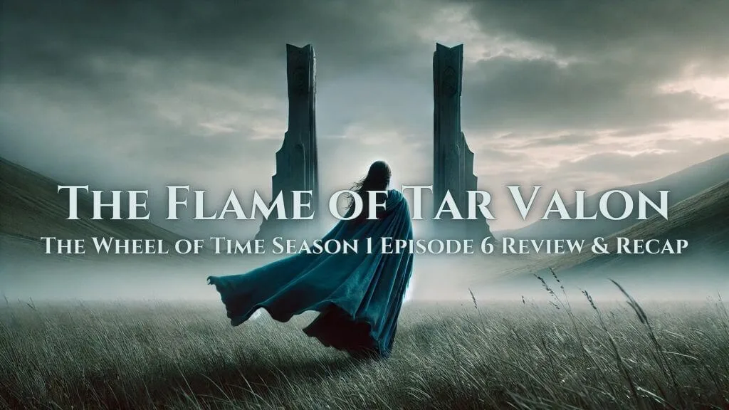 A cinematic depiction of Moiraine walking toward the towering stone pillars of the Waygate, her blue cloak flowing dramatically behind her. The grassy field is shrouded in mist, and the cloudy sky adds to the somber atmosphere. The banner text reads: “The Flame of Tar Valon: The Wheel of Time Season 1 Episode 6 Review & Recap.”