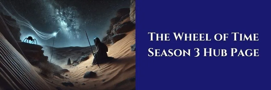 A figure kneels in the desert at night, holding a spear under a starry sky, with a giant spider nearby and a glowing web in the distance. The text reads "The Wheel of Time Season 3 Hub Page" on a dark blue background.