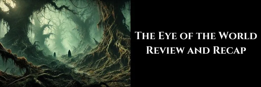 The dark, grim deadlands of the Blight are filled with towering, dying trees and twisted roots. The text reads “The Eye of the World Review and Recap” on a stark black background.