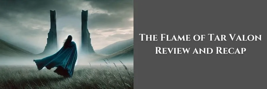 A cloaked figure, silhouetted against a misty twilight, walks through a grassy field toward a towering, ancient Waygate framed by hills and an overcast sky. The text reads “The Flame of Tar Valon Review and Recap” on a soft gray background.